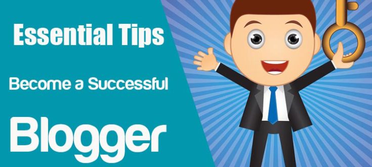 Essential Tips to Become a Successful Blogger